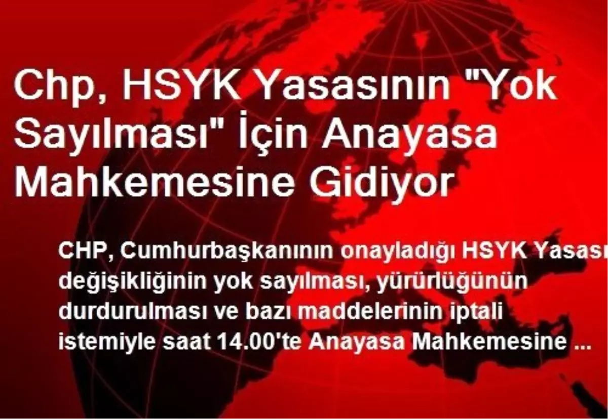 Chp, HSYK Yasasının "Yok Sayılması" İçin Anayasa Mahkemesine Gidiyor