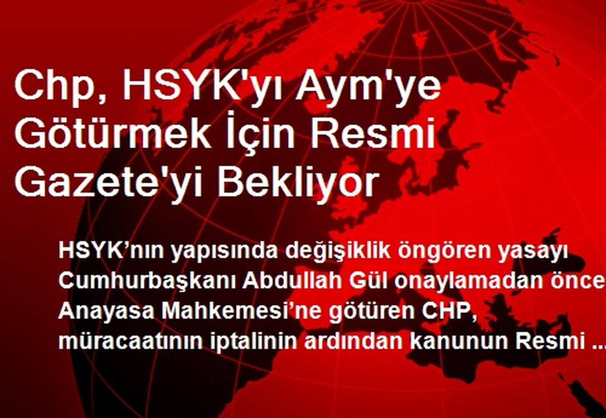 Chp, HSYK\'yı Aym\'ye Götürmek İçin Resmi Gazete\'yi Bekliyor
