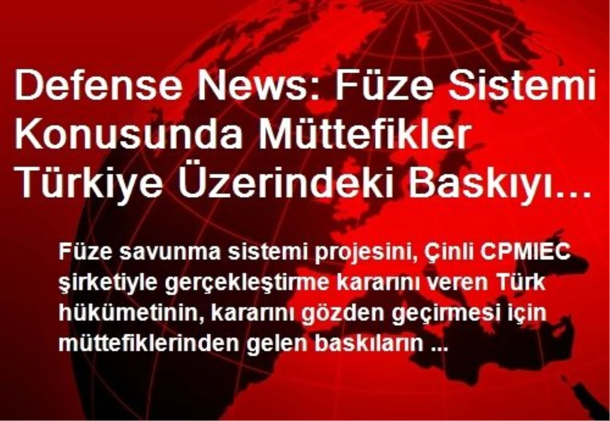 Defense News: Füze Sistemi Konusunda Müttefikler Türkiye Üzerindeki Baskıyı Yoğunlaştırdı