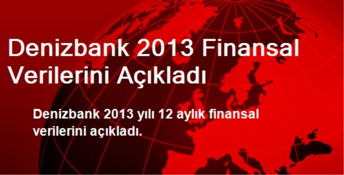 Denizbank 2013 Finansal Verilerini Açıkladı
