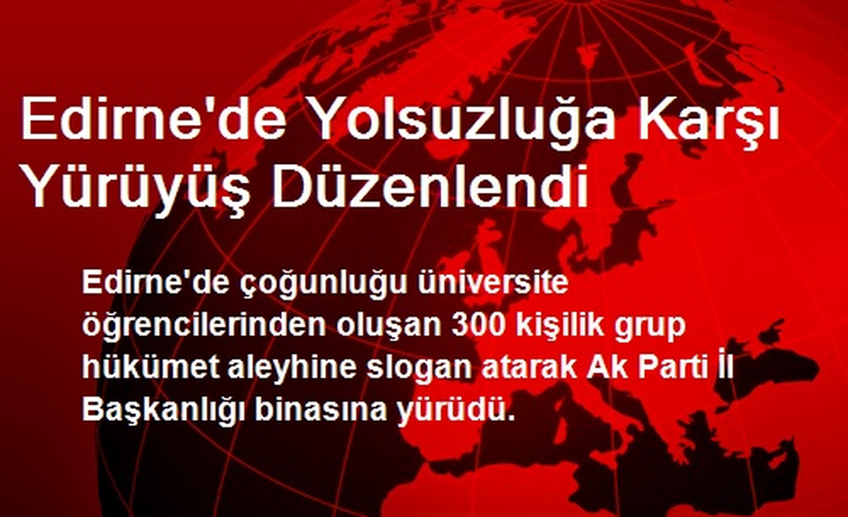 Edirne\'de Yolsuzluğa Karşı Yürüyüş Düzenlendi