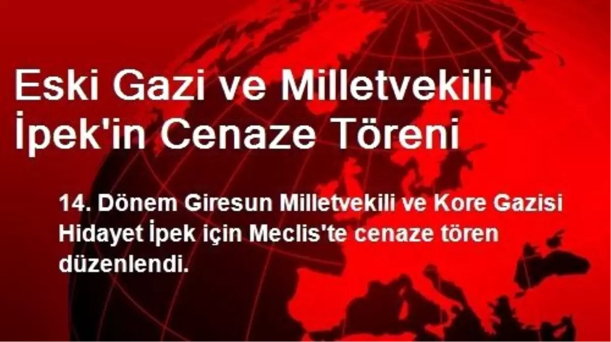 Eski Gazi ve Milletvekili İpek\'in Cenaze Töreni