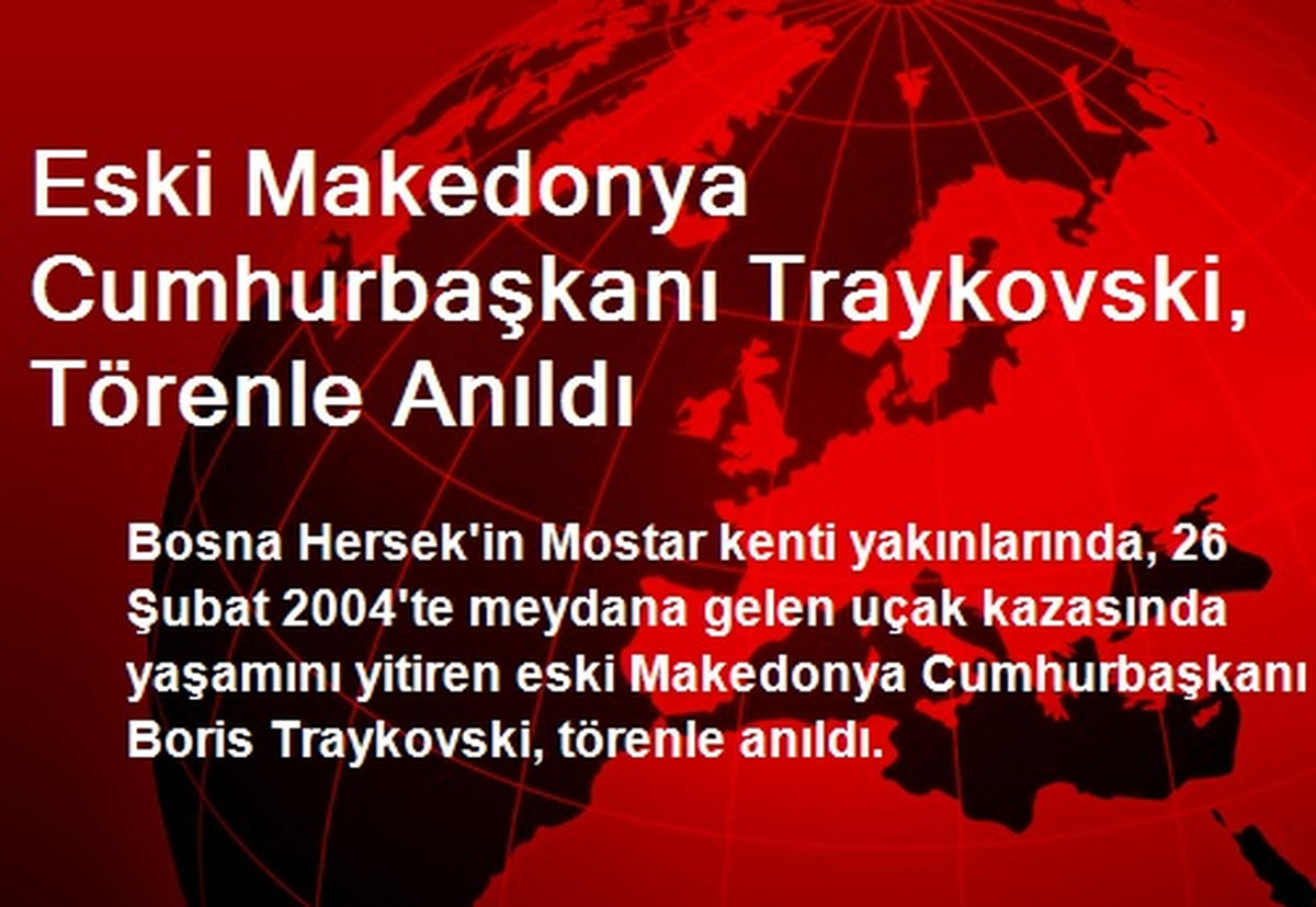 Eski Makedonya Cumhurbaşkanı Traykovski, Törenle Anıldı