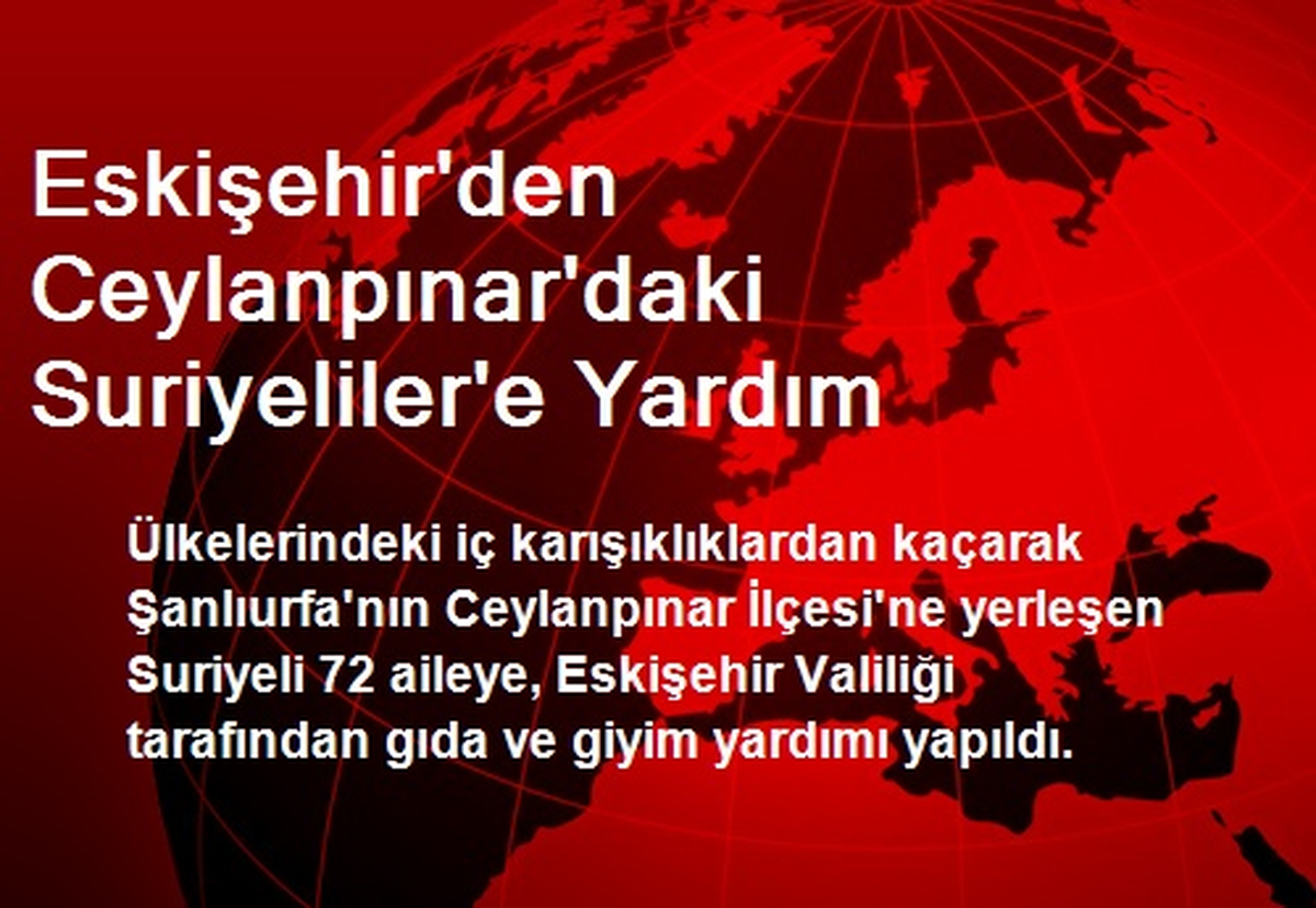 Eskişehir\'den Ceylanpınar\'daki Suriyeliler\'e Yardım