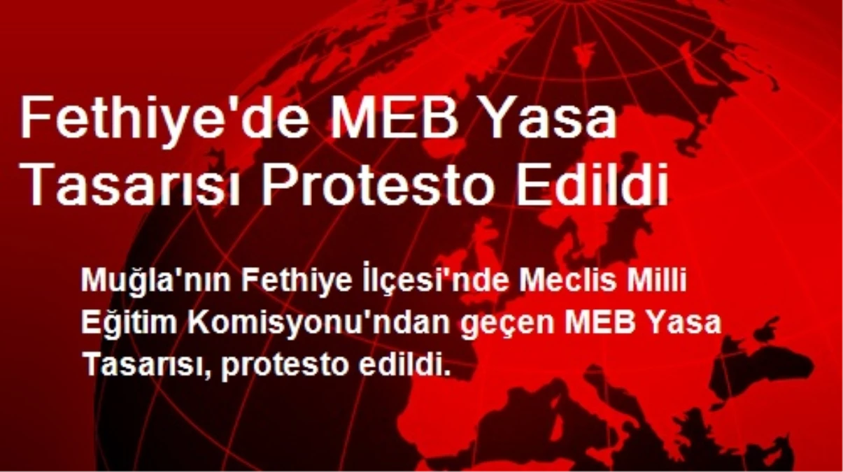 Fethiye\'de MEB Yasa Tasarısı Protesto Edildi