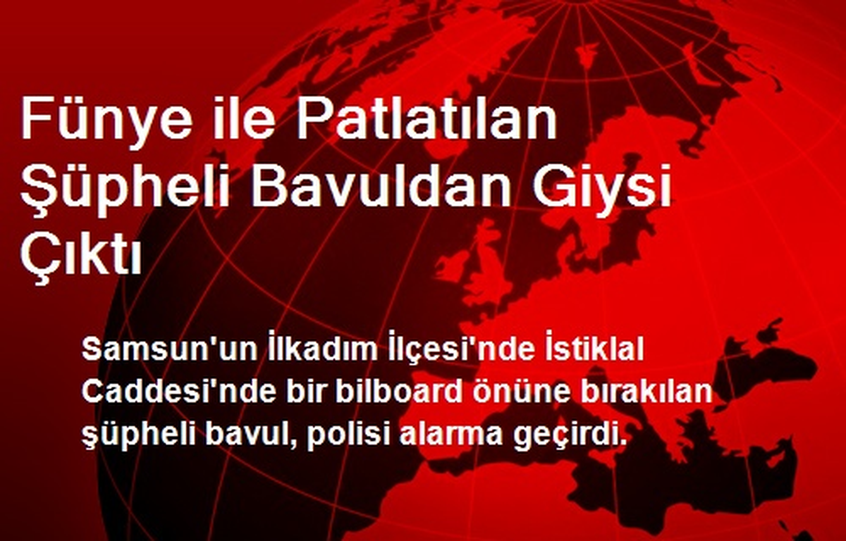 Fünye ile Patlatılan Şüpheli Bavuldan Giysi Çıktı