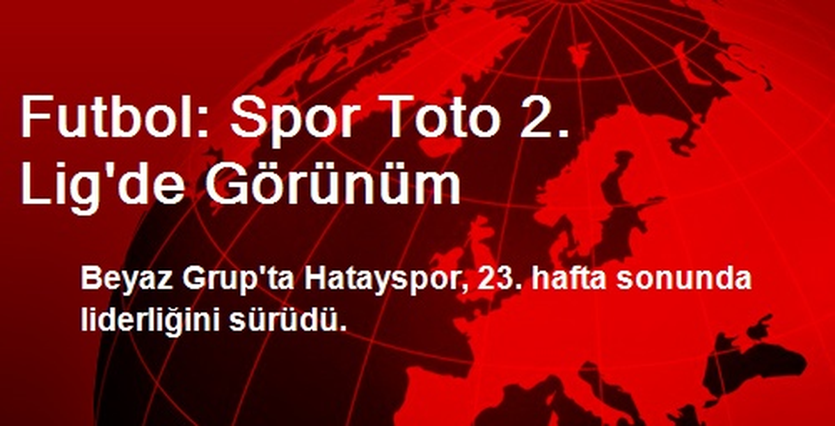 Futbol: Spor Toto 2. Lig\'de Görünüm