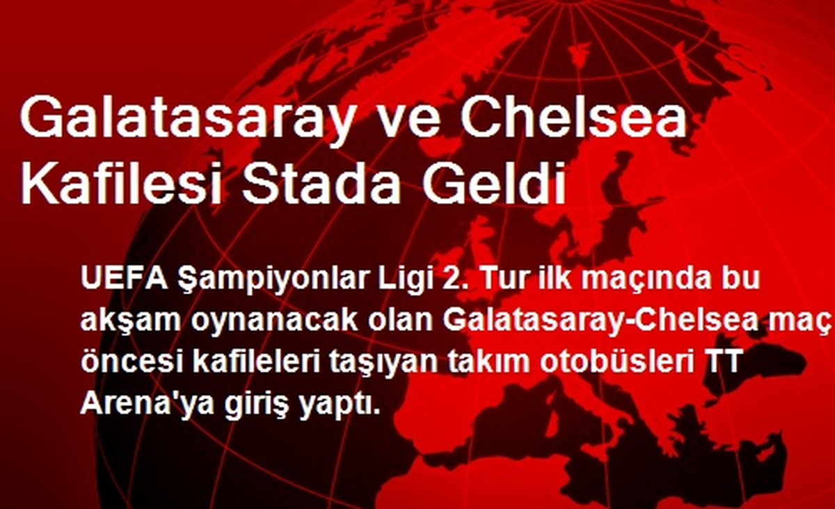 Galatasaray ve Chelsea Kafilesi Stada Geldi