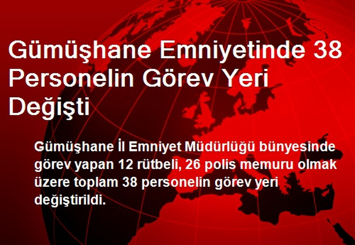 Gümüşhane Emniyetinde 38 Personelin Görev Yeri Değişti
