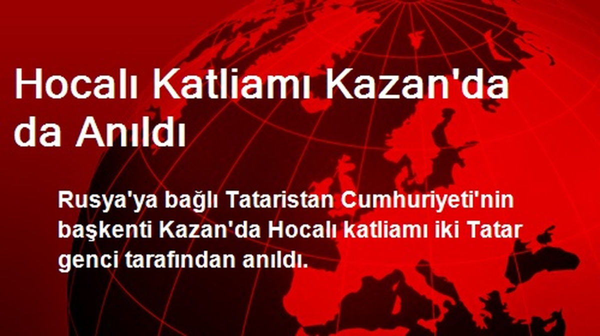 Hocalı Katliamı Kazan\'da da Anıldı