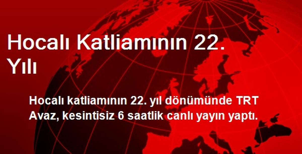 Hocalı Katliamının 22. Yılı