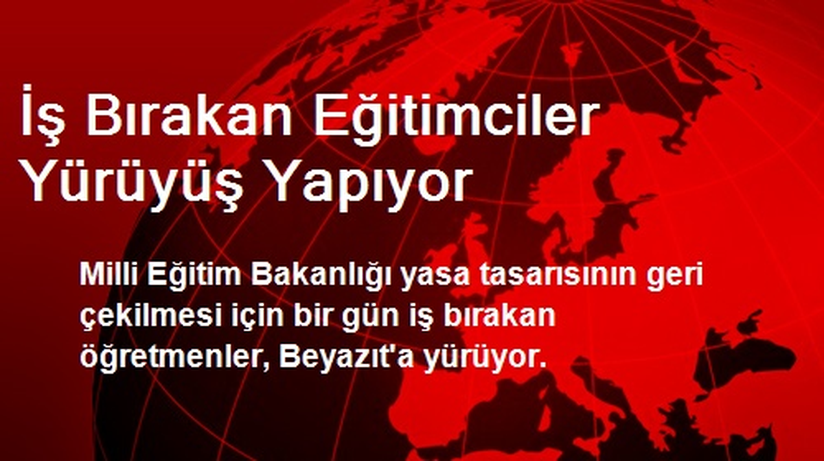 İş Bırakan Eğitimciler Yürüyüş Yapıyor