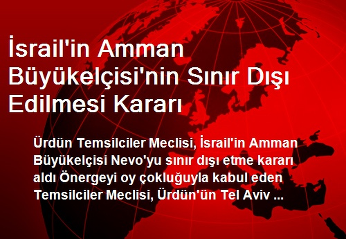 İsrail\'in Amman Büyükelçisi\'nin Sınır Dışı Edilmesi Kararı