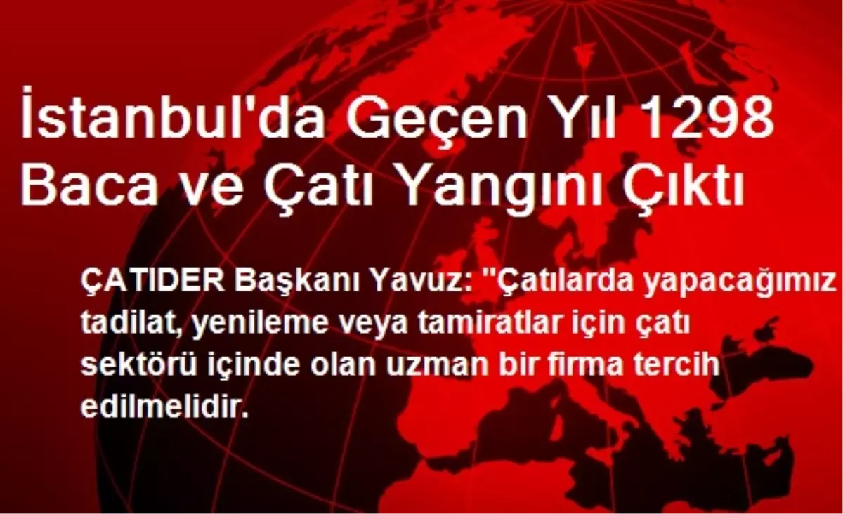 İstanbul\'da Geçen Yıl 1298 Baca ve Çatı Yangını Çıktı