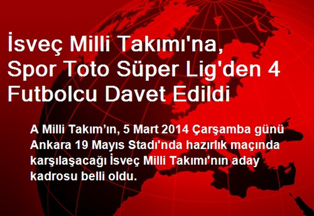 İsveç Milli Takımı\'na, Spor Toto Süper Lig\'den 4 Futbolcu Davet Edildi