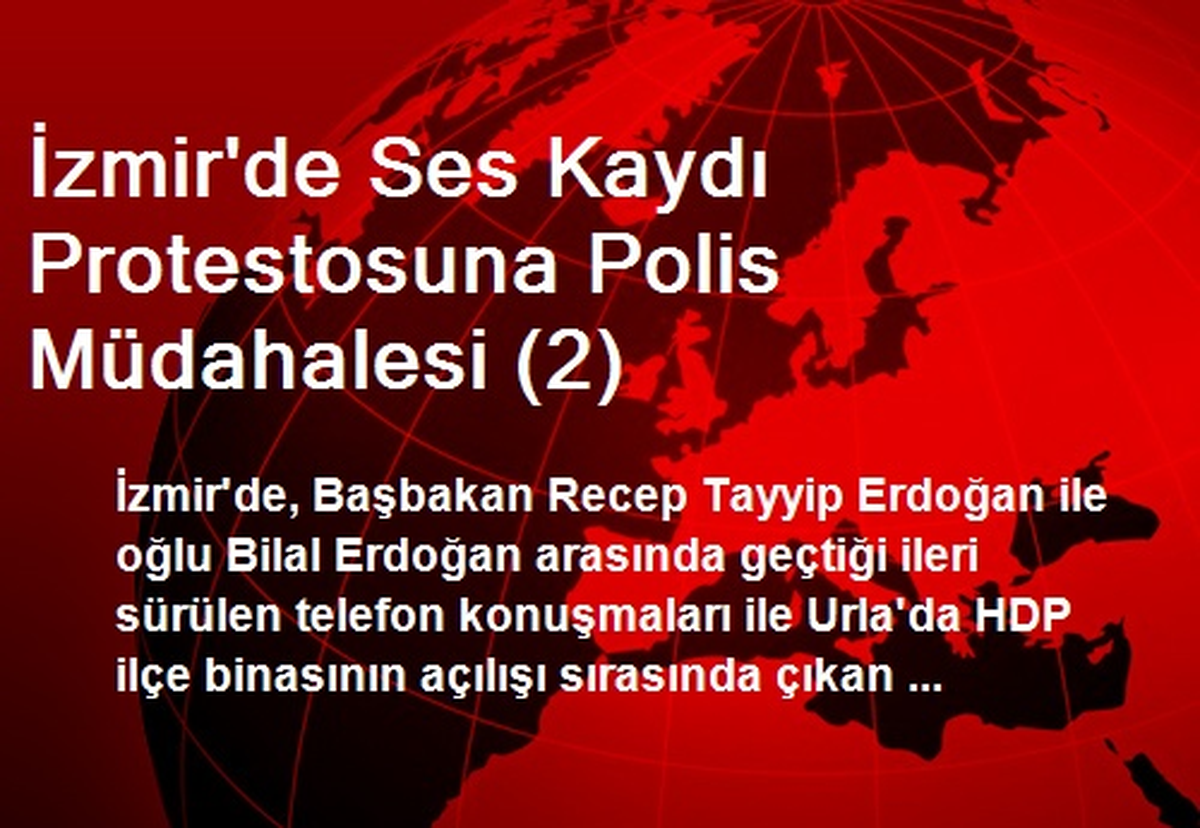 İzmir\'de Ses Kaydı Protestosuna Polis Müdahalesi (2)