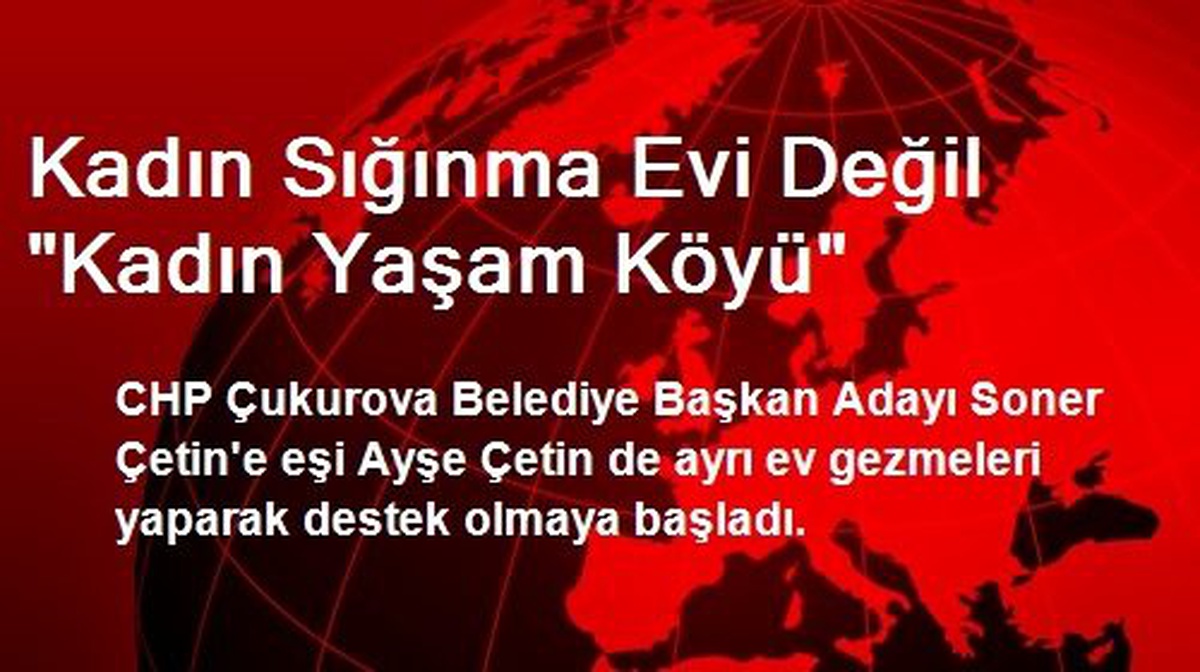 Kadın Sığınma Evi Değil "Kadın Yaşam Köyü"