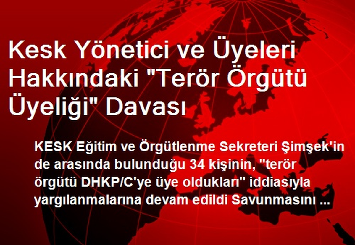 Kesk Yönetici ve Üyeleri Hakkındaki "Terör Örgütü Üyeliği" Davası