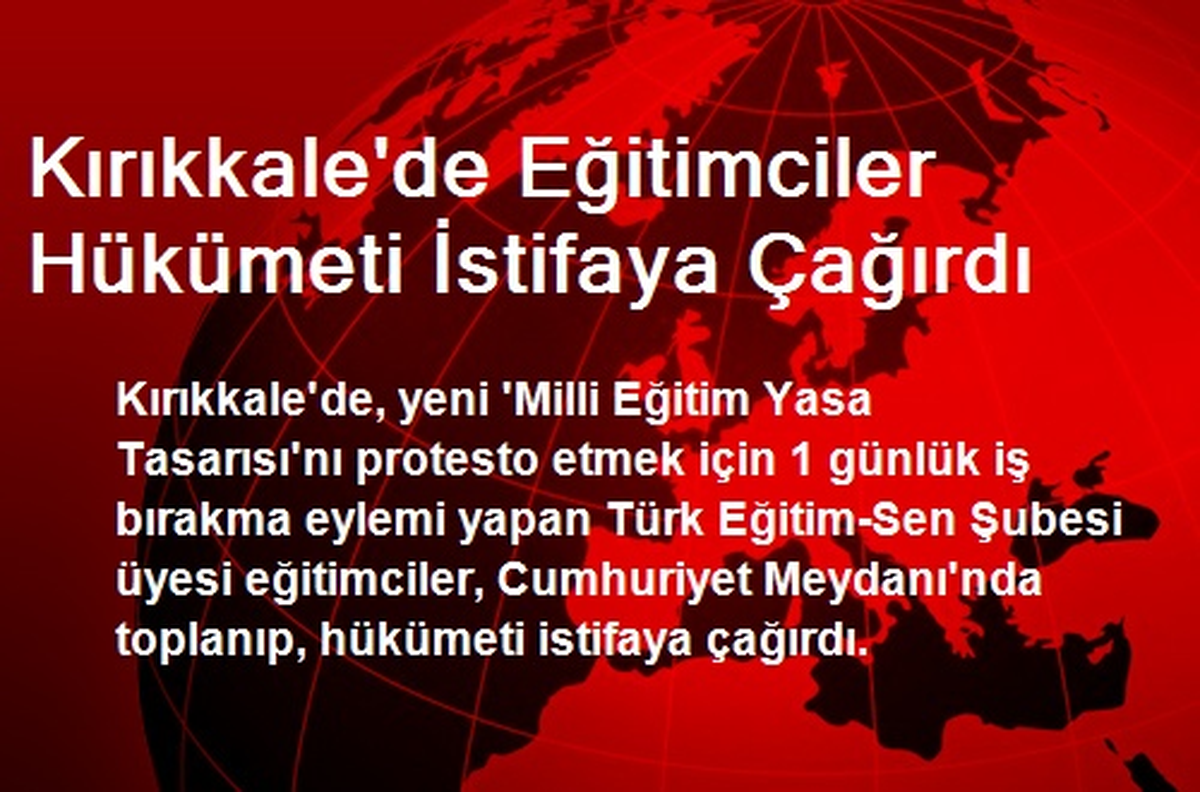 Kırıkkale\'de Eğitimciler Hükümeti İstifaya Çağırdı