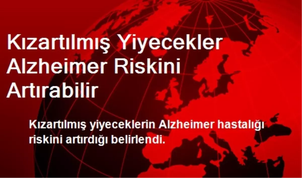 Kızartılmış Yiyecekler Alzheimer Riskini Artırabilir