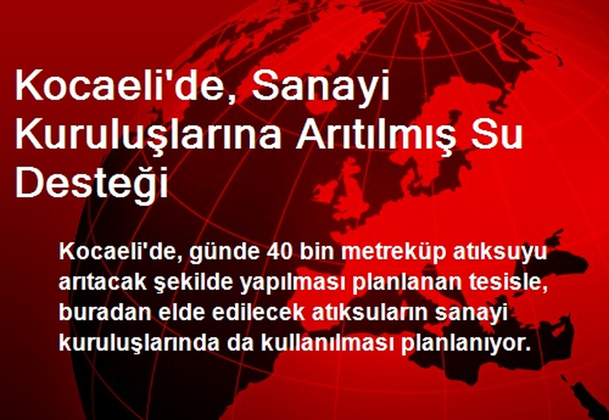 Kocaeli\'de, Sanayi Kuruluşlarına Arıtılmış Su Desteği