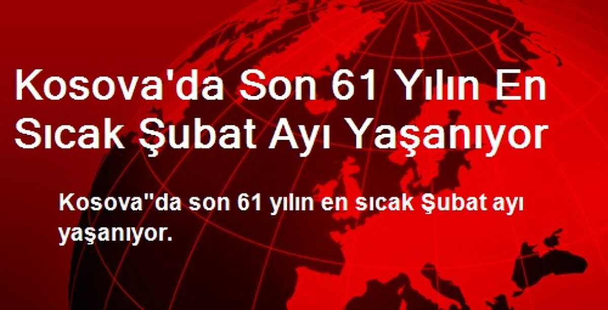 Kosova\'da Son 61 Yılın En Sıcak Şubat Ayı Yaşanıyor