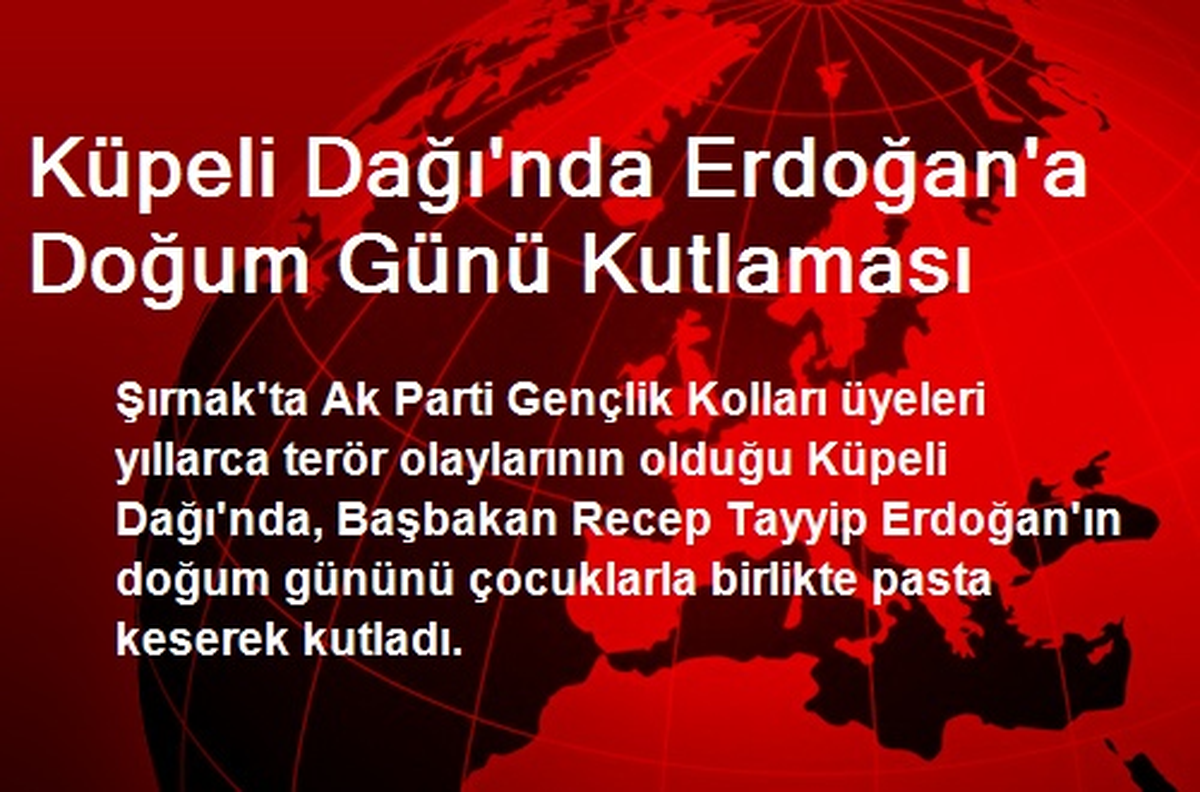Küpeli Dağı\'nda Erdoğan\'a Doğum Günü Kutlaması