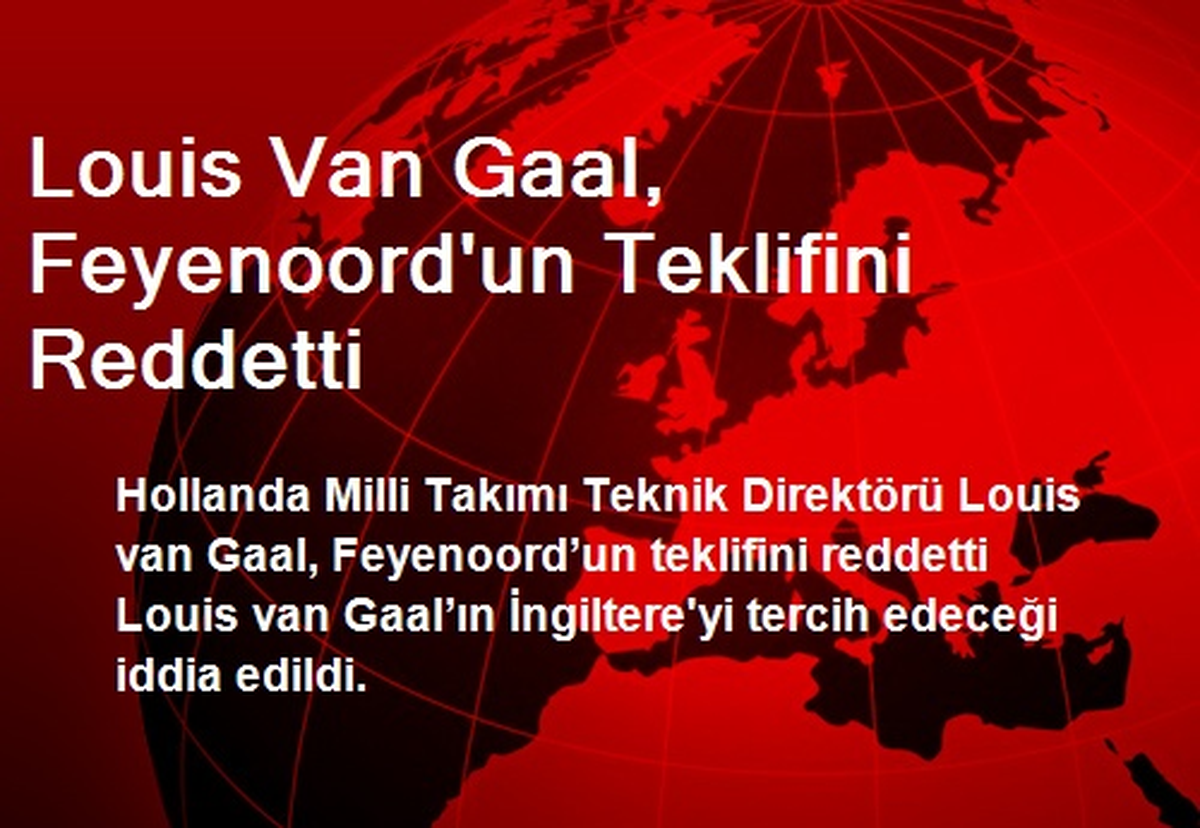 Louis Van Gaal, Feyenoord\'un Teklifini Reddetti