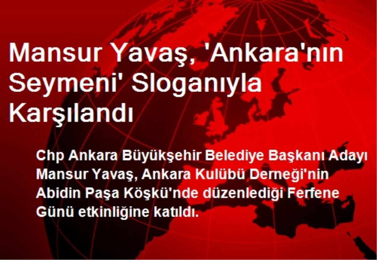 Mansur Yavaş, \'Ankara\'nın Seymeni\' Sloganıyla Karşılandı
