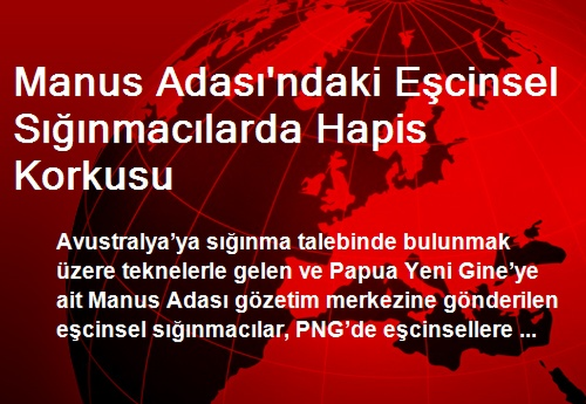 Manus Adası\'ndaki Eşcinsel Sığınmacılarda Hapis Korkusu