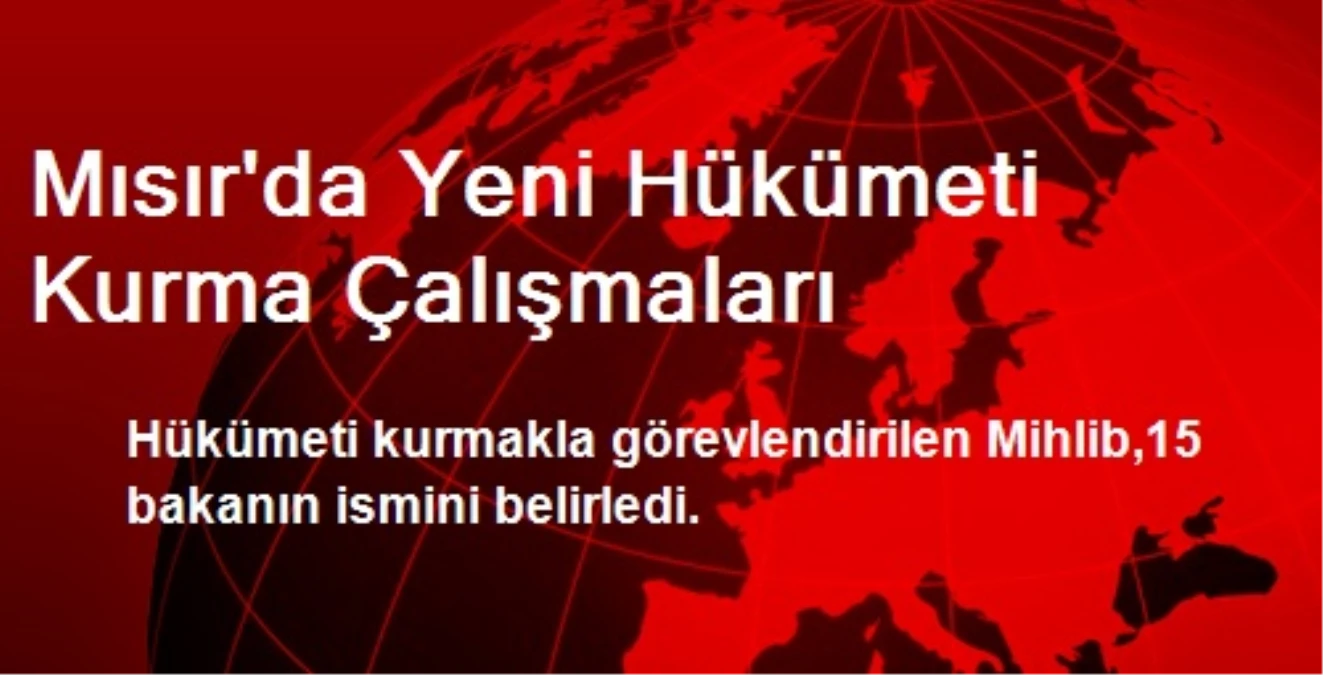 Mısır\'da Yeni Hükümeti Kurma Çalışmaları