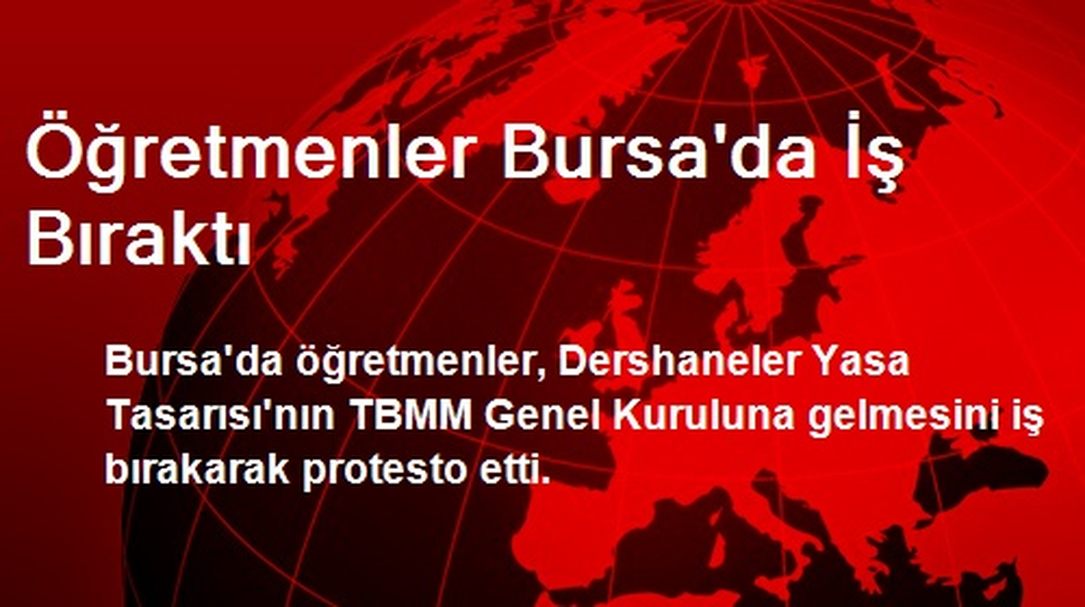 Öğretmenler Bursa\'da İş Bıraktı