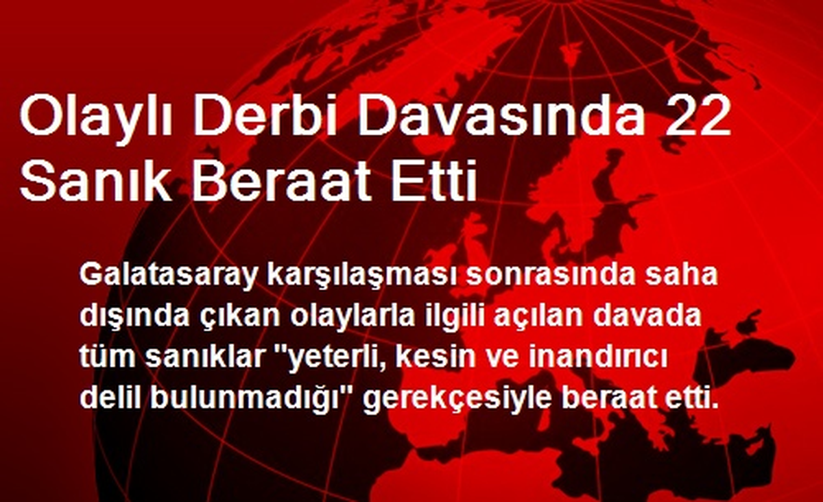 Olaylı Derbi Davasında 22 Sanık Beraat Etti