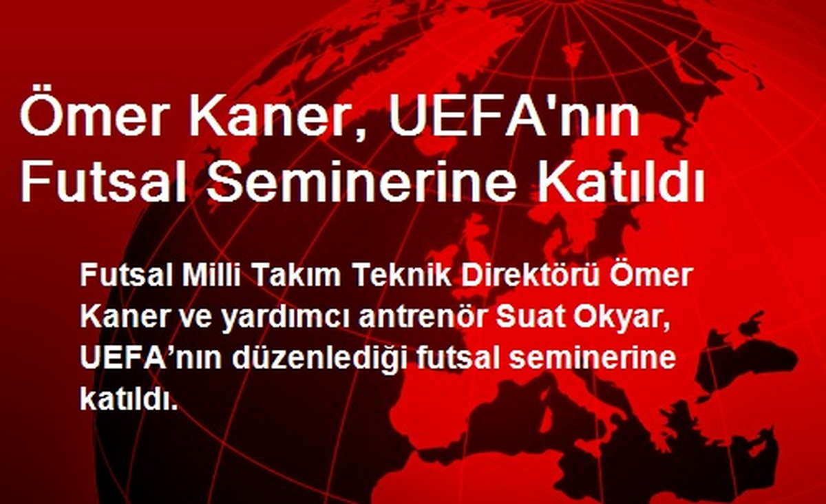 Ömer Kaner, UEFA\'nın Futsal Seminerine Katıldı