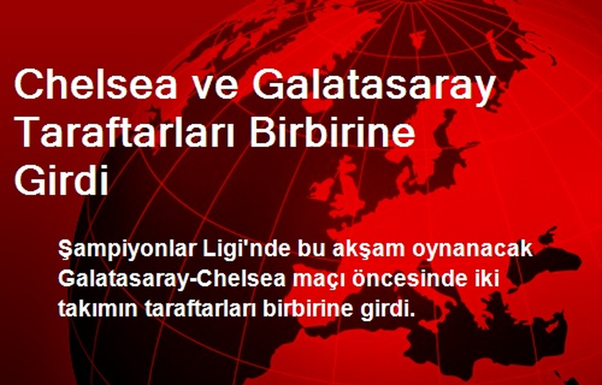 Chelsea ve Galatasaray Taraftarları Birbirine Girdi