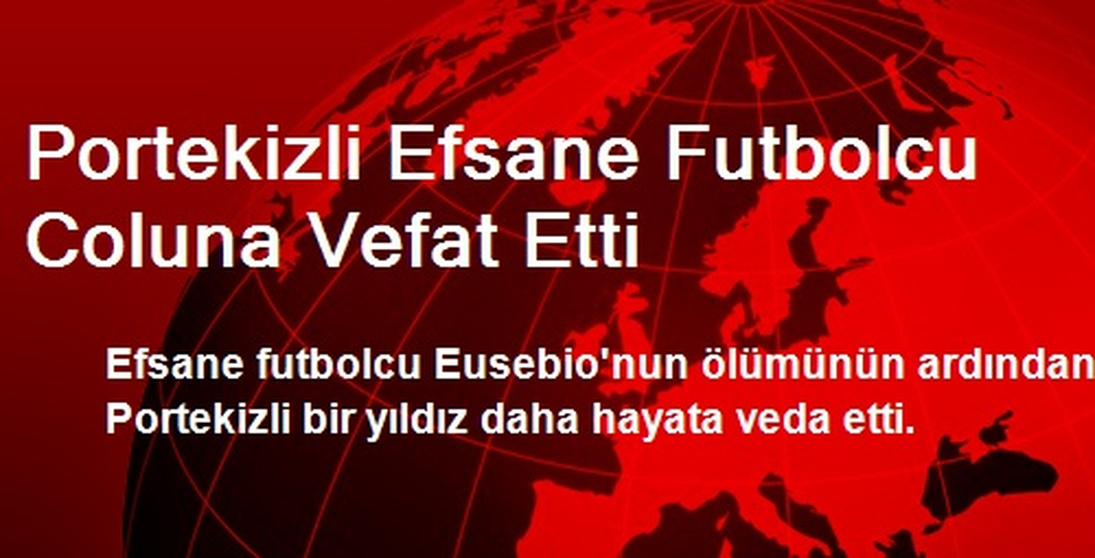 Portekizli Efsane Futbolcu Coluna Vefat Etti