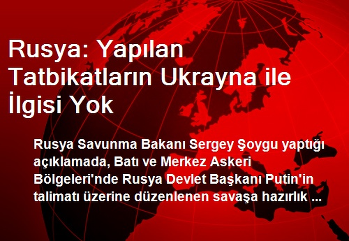 Rusya: Yapılan Tatbikatların Ukrayna İle İlgisi Yok