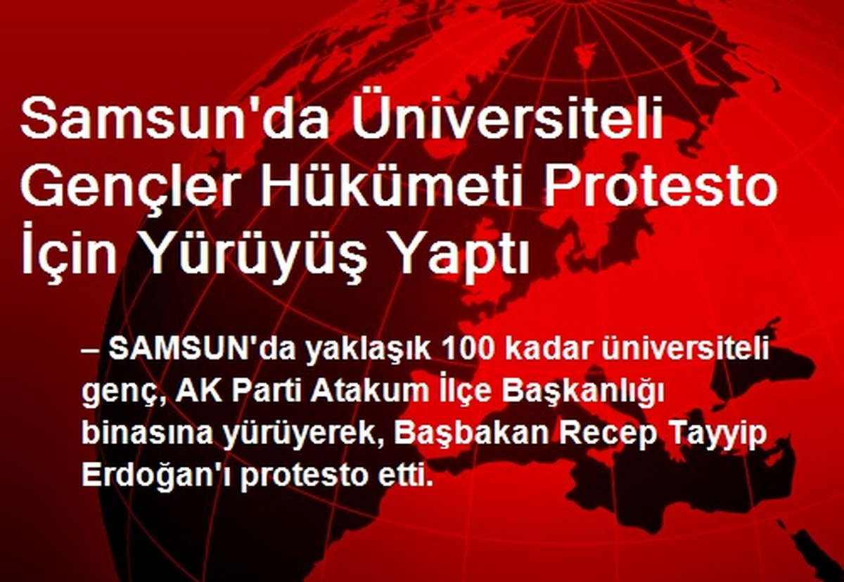 Samsun\'da Üniversiteli Gençler Hükümeti Protesto İçin Yürüyüş Yaptı