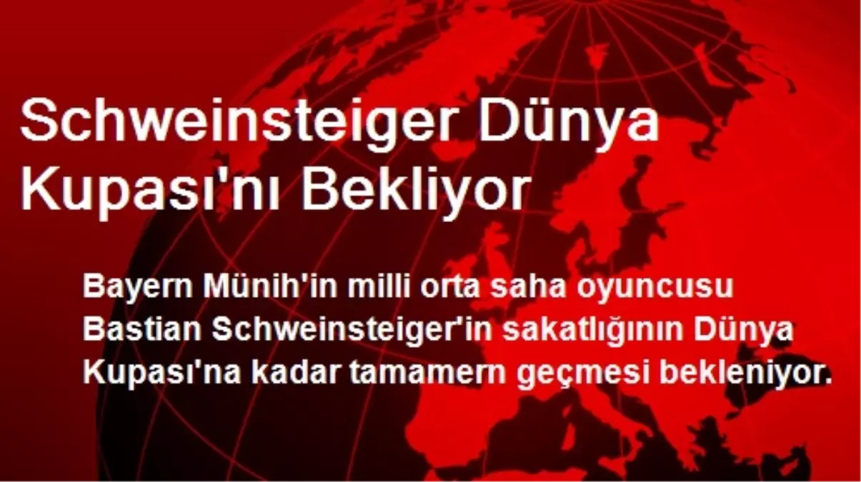 Schweinsteiger Dünya Kupası\'nı Bekliyor