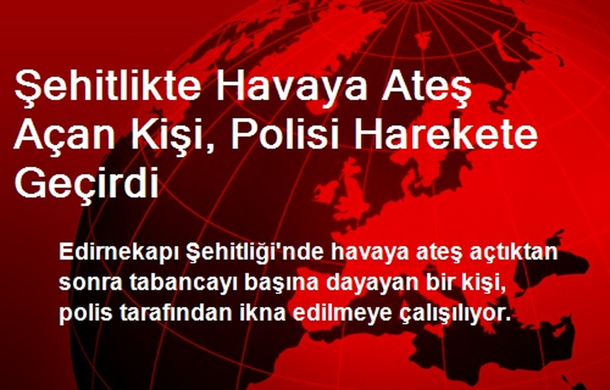 Şehitlikte Havaya Ateş Açan Kişi, Polisi Harekete Geçirdi