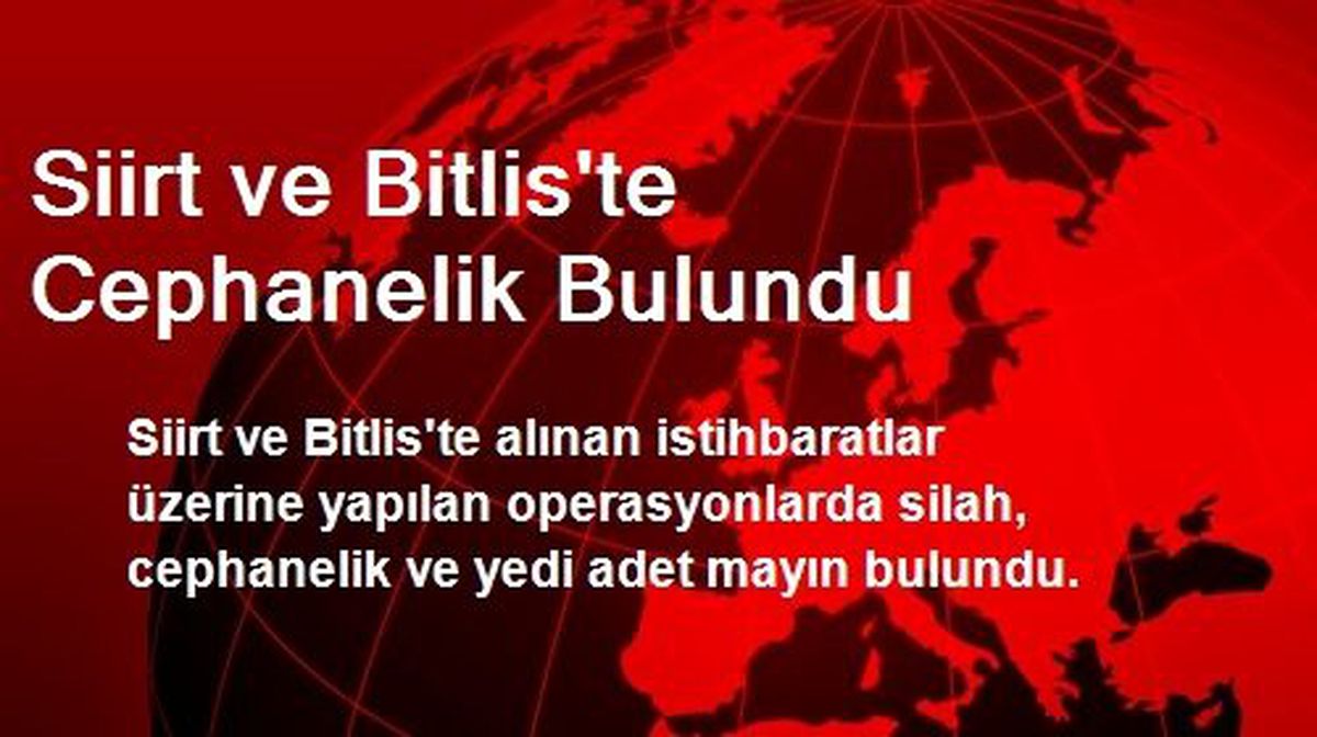 Siirt ve Bitlis\'te Cephanelik Bulundu
