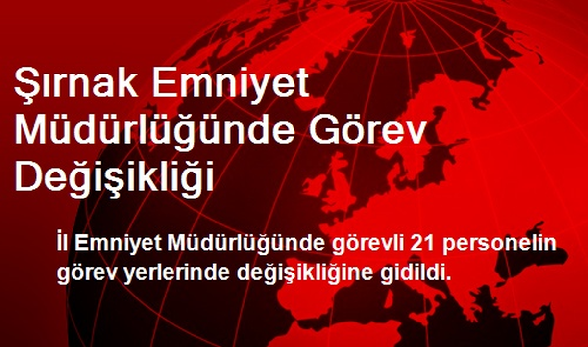 Şırnak Emniyet Müdürlüğünde Görev Değişikliği