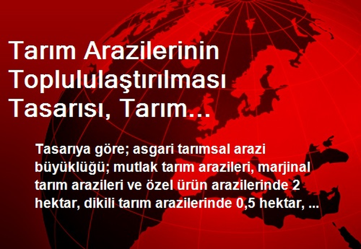 Tarım Arazilerinin Toplululaştırılması Tasarısı Kabul Edildi