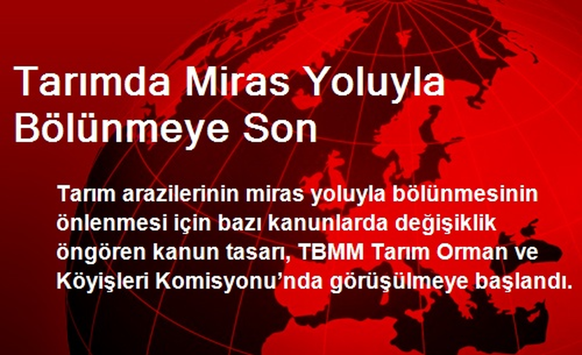 Tarımda Miras Yoluyla Bölünmeye Son