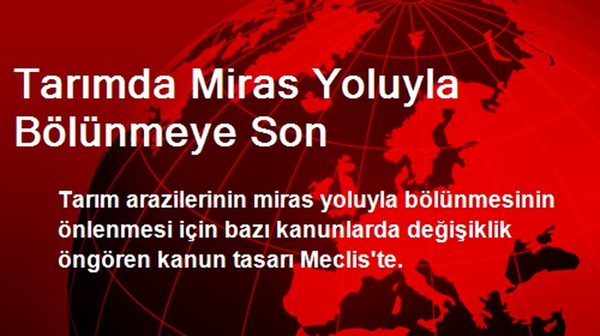Tarımda Miras Yoluyla Bölünmeye Son
