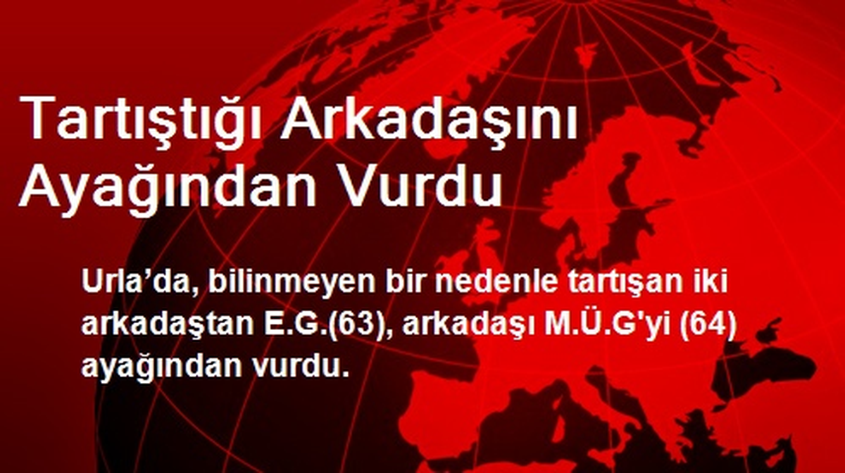 Tartıştığı Arkadaşını Ayağından Vurdu