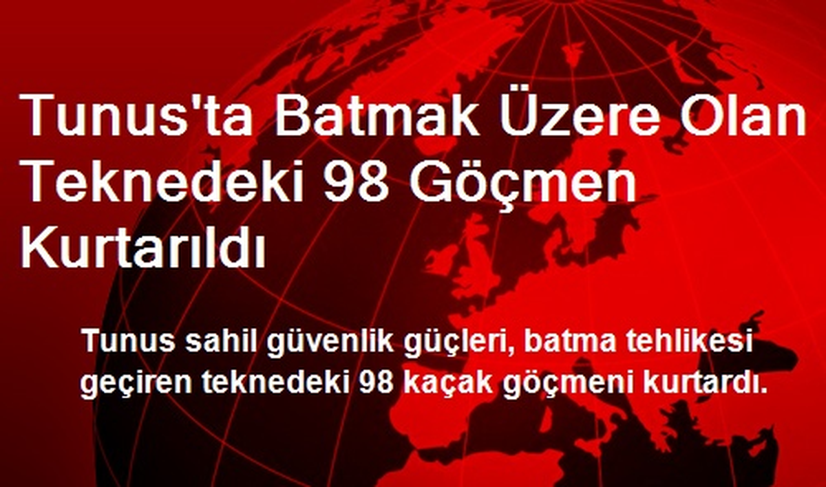 Tunus\'ta Batmak Üzere Olan Teknedeki 98 Göçmen Kurtarıldı