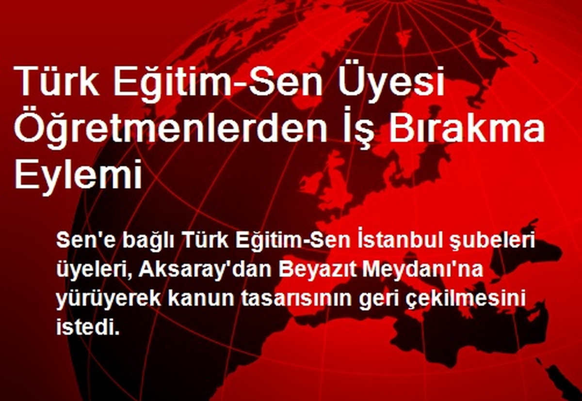 Türk Eğitim-Sen Üyesi Öğretmenlerden İş Bırakma Eylemi