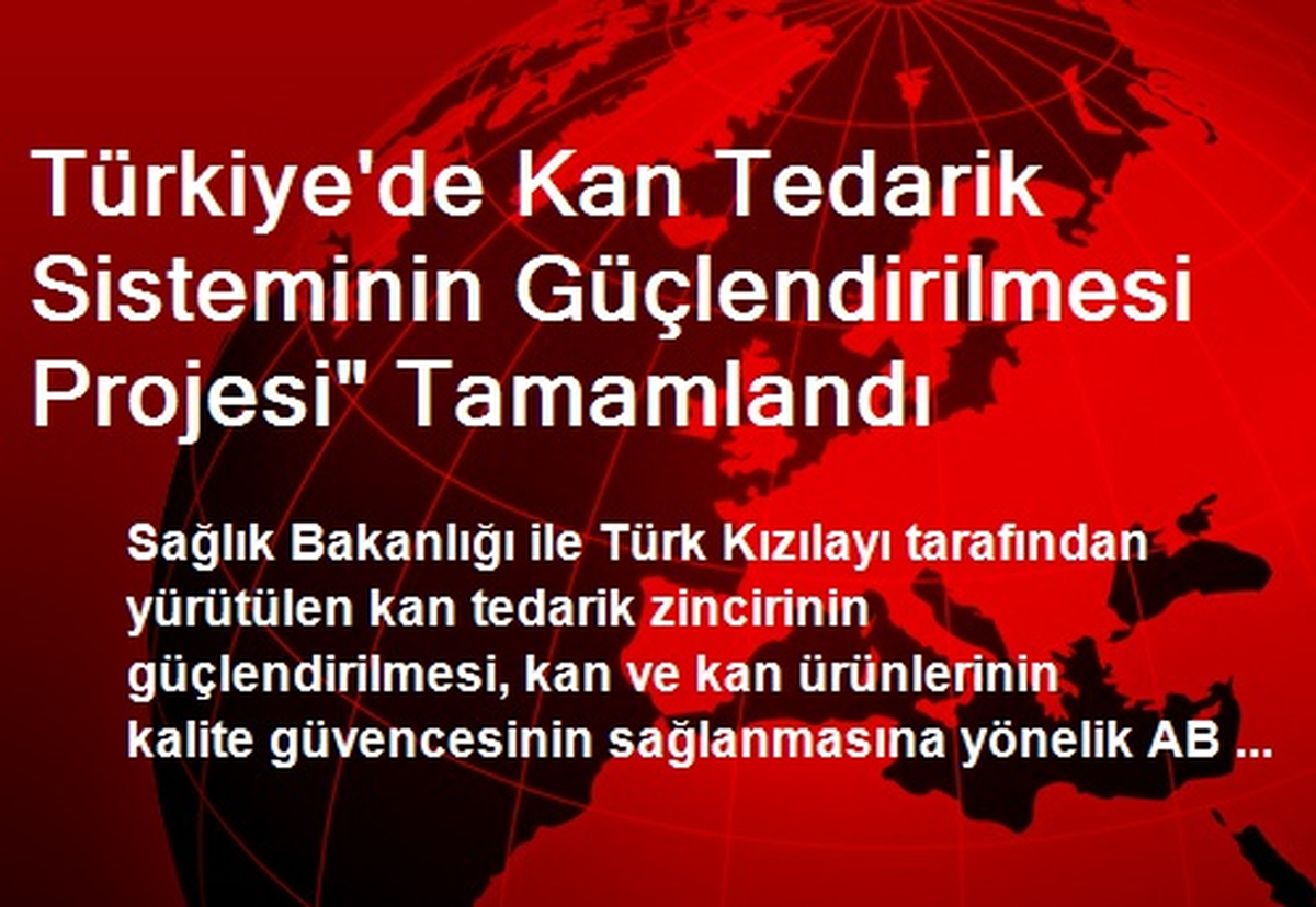 Türkiye\'de Kan Tedarik Sisteminin Güçlendirilmesi Projesi" Tamamlandı