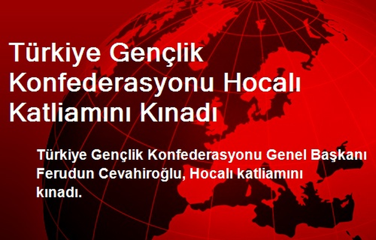 Türkiye Gençlik Konfederasyonu Hocalı Katliamını Kınadı